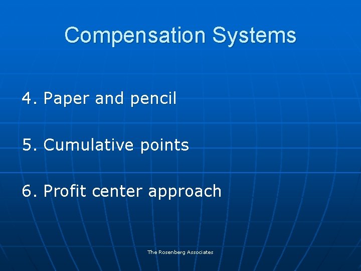 Compensation Systems 4. Paper and pencil 5. Cumulative points 6. Profit center approach The