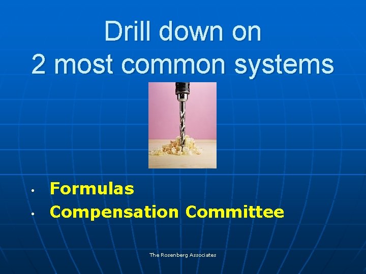 Drill down on 2 most common systems • • Formulas Compensation Committee The Rosenberg