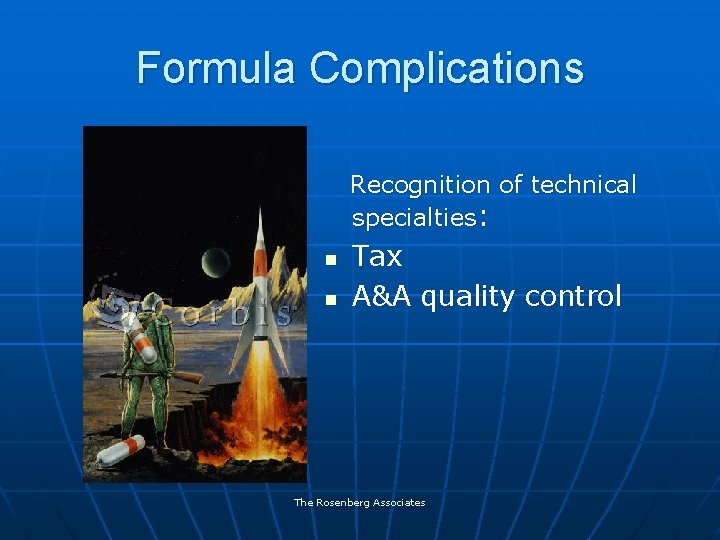 Formula Complications Recognition of technical specialties: n n Tax A&A quality control The Rosenberg