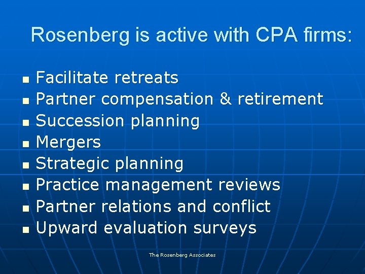 Rosenberg is active with CPA firms: n n n n Facilitate retreats Partner compensation