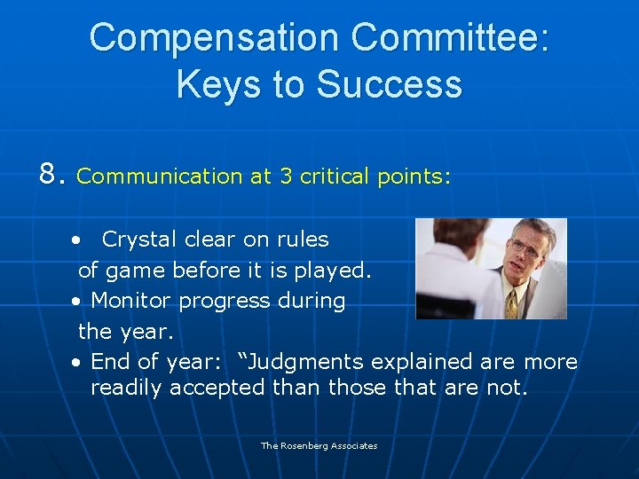 Compensation Committee: Keys to Success 8. Communication at 3 critical points: • Crystal clear