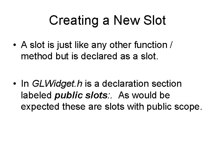 Creating a New Slot • A slot is just like any other function /