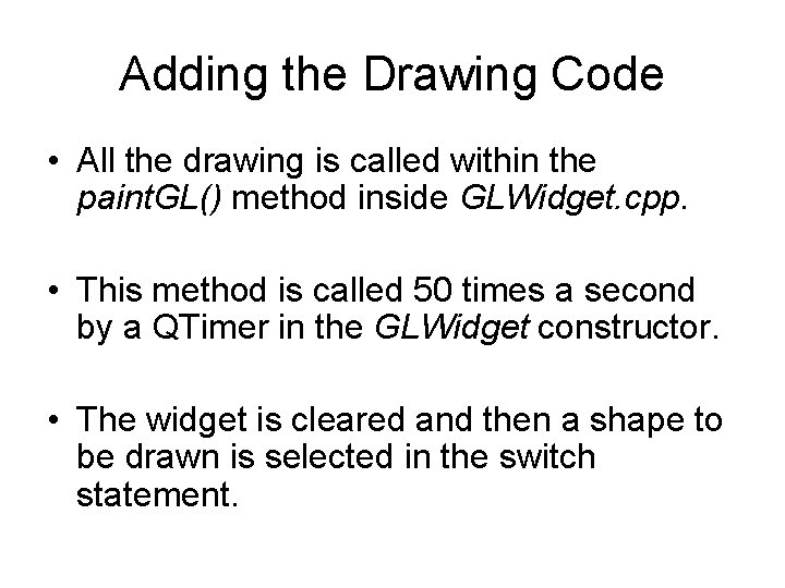 Adding the Drawing Code • All the drawing is called within the paint. GL()