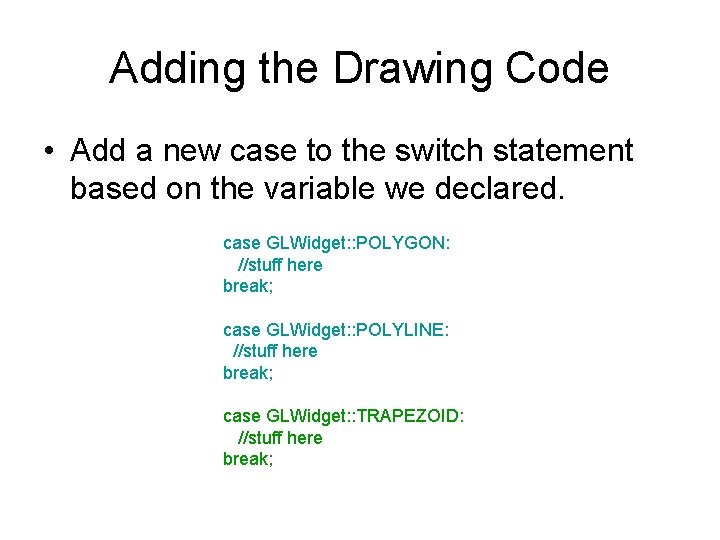 Adding the Drawing Code • Add a new case to the switch statement based