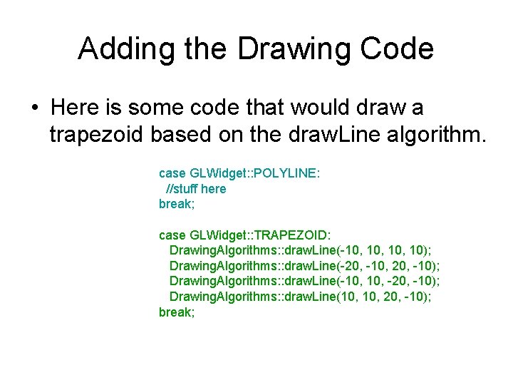 Adding the Drawing Code • Here is some code that would draw a trapezoid