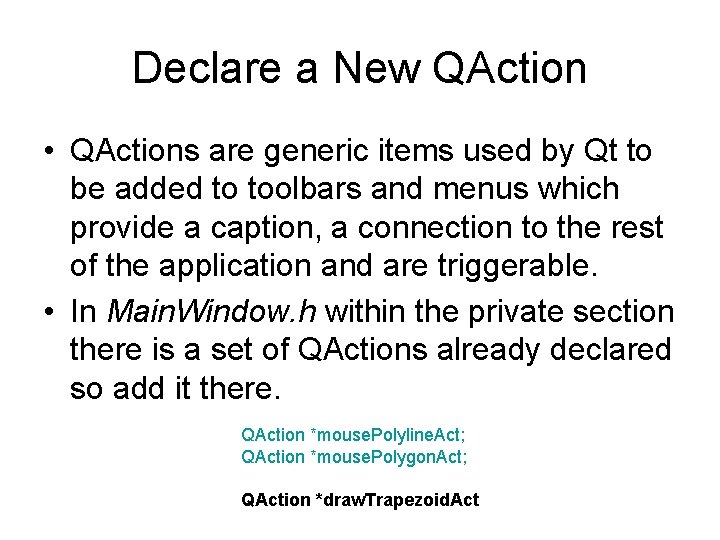 Declare a New QAction • QActions are generic items used by Qt to be