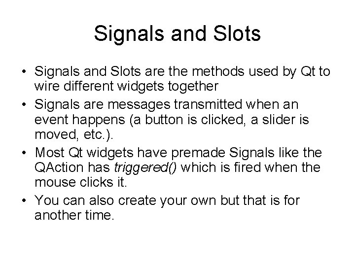 Signals and Slots • Signals and Slots are the methods used by Qt to