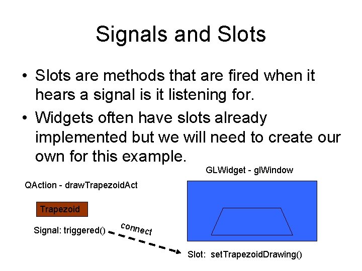 Signals and Slots • Slots are methods that are fired when it hears a