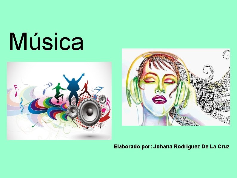 Música Elaborado por: Johana Rodriguez De La Cruz 