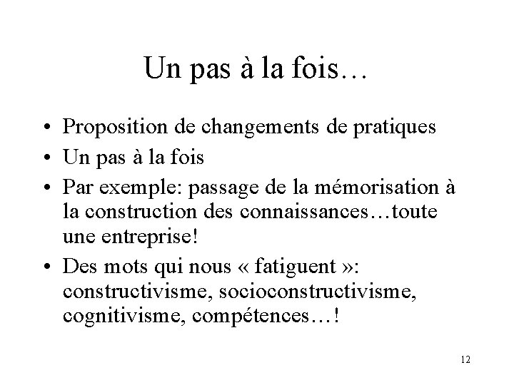 Un pas à la fois… • Proposition de changements de pratiques • Un pas