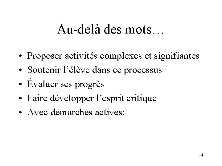 Au-delà des mots… • • • Proposer activités complexes et signifiantes Soutenir l’élève dans