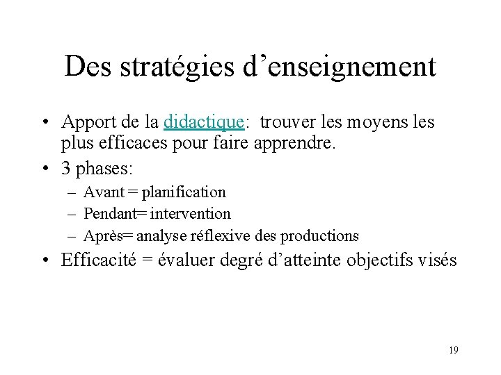 Des stratégies d’enseignement • Apport de la didactique: trouver les moyens les plus efficaces