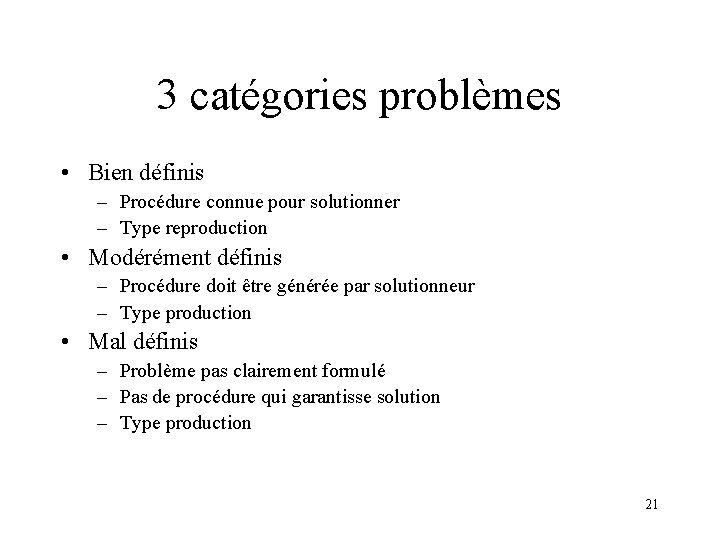 3 catégories problèmes • Bien définis – Procédure connue pour solutionner – Type reproduction