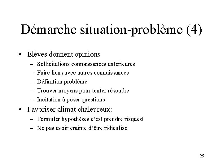 Démarche situation-problème (4) • Élèves donnent opinions – – – Sollicitations connaissances antérieures Faire