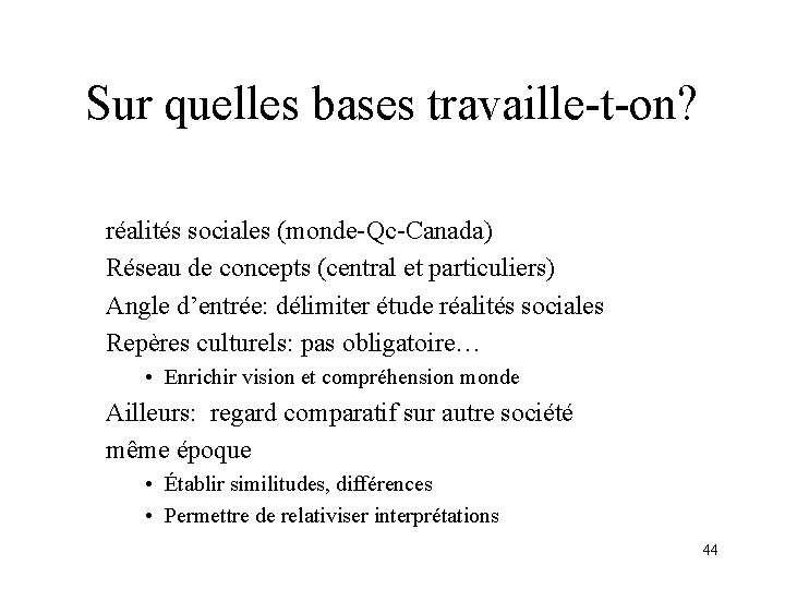 Sur quelles bases travaille-t-on? réalités sociales (monde-Qc-Canada) Réseau de concepts (central et particuliers) Angle