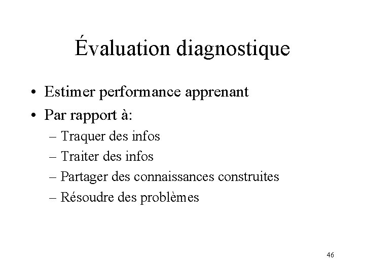Évaluation diagnostique • Estimer performance apprenant • Par rapport à: – Traquer des infos