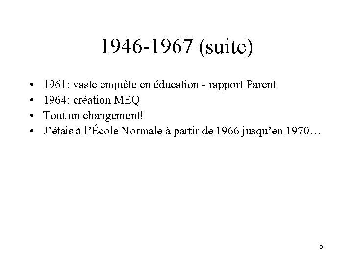 1946 -1967 (suite) • • 1961: vaste enquête en éducation - rapport Parent 1964: