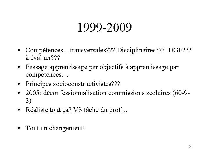1999 -2009 • Compétences…transversales? ? ? Disciplinaires? ? ? DGF? ? ? à évaluer?