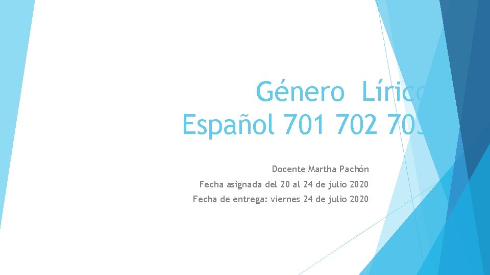 Género Lírico Español 701 702 703 Docente Martha Pachón Fecha asignada del 20 al