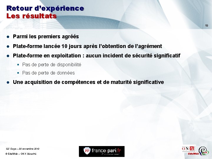 Retour d’expérience Les résultats 19 l Parmi les premiers agréés l Plate-forme lancée 10
