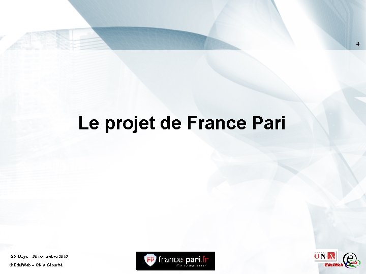 4 Le projet de France Pari GS Days – 30 novembre 2010 © Edel.