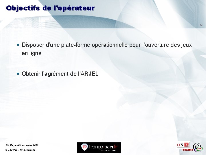 Objectifs de l’opérateur 9 § Disposer d’une plate-forme opérationnelle pour l’ouverture des jeux en