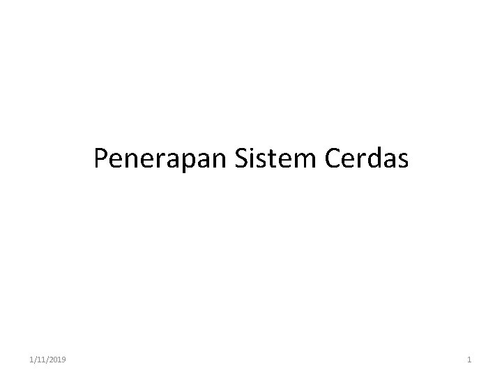 Penerapan Sistem Cerdas 1/11/2019 1 