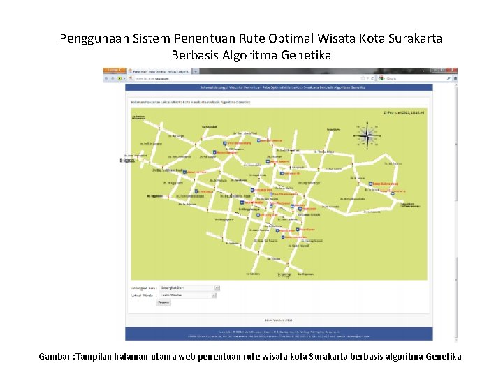 Penggunaan Sistem Penentuan Rute Optimal Wisata Kota Surakarta Berbasis Algoritma Genetika Gambar : Tampilan