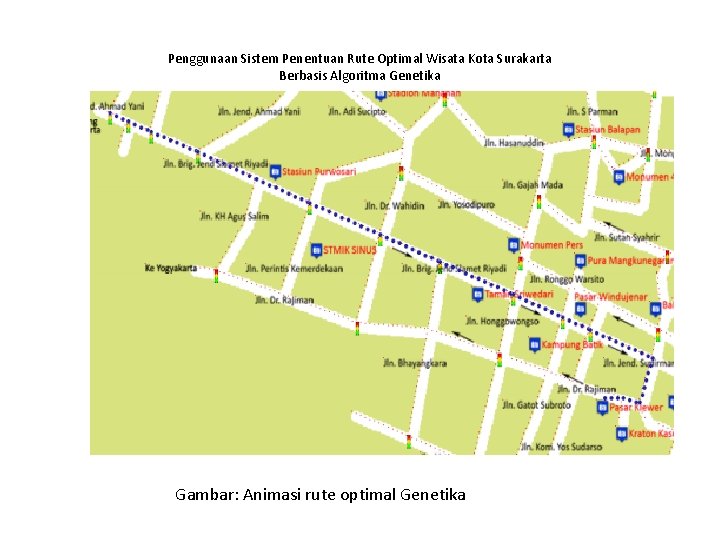 Penggunaan Sistem Penentuan Rute Optimal Wisata Kota Surakarta Berbasis Algoritma Genetika Gambar: Animasi rute