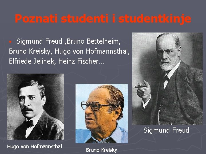 Poznati studenti i studentkinje Sigmund Freud , Bruno Bettelheim, Bruno Kreisky, Hugo von Hofmannsthal,