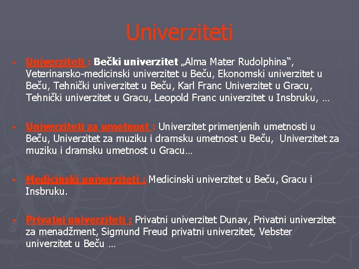 Univerziteti • Univerziteti : Bečki univerzitet „Alma Mater Rudolphina“, Veterinarsko-medicinski univerzitet u Beču, Ekonomski