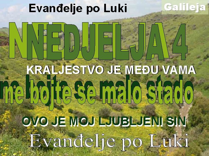 Evanđelje po Luki Galileja KRALJESTVO JE MEĐU VAMA OVO JE MOJ LJUBLJENI SIN 