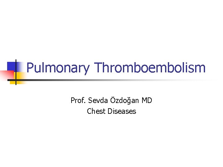 Pulmonary Thromboembolism Prof. Sevda Özdoğan MD Chest Diseases 