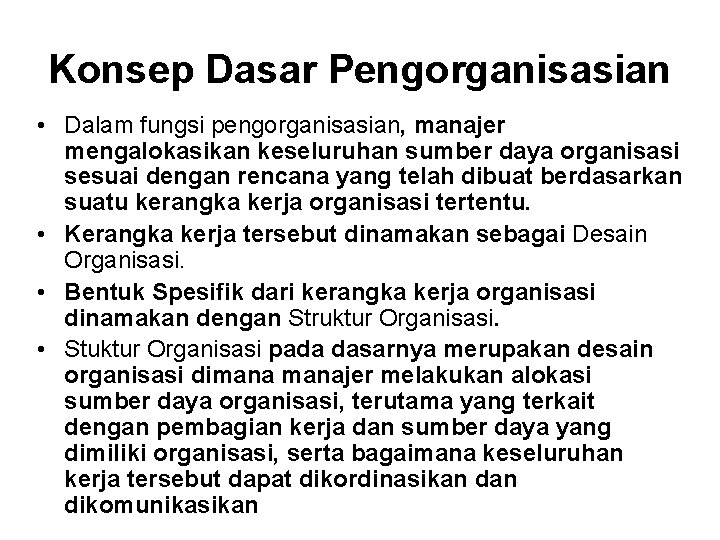 Konsep Dasar Pengorganisasian • Dalam fungsi pengorganisasian, manajer mengalokasikan keseluruhan sumber daya organisasi sesuai