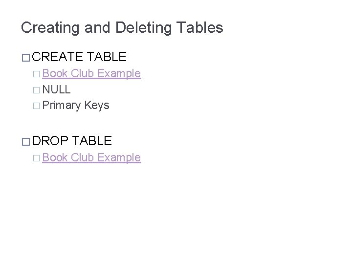 Creating and Deleting Tables � CREATE TABLE � Book Club Example � NULL �