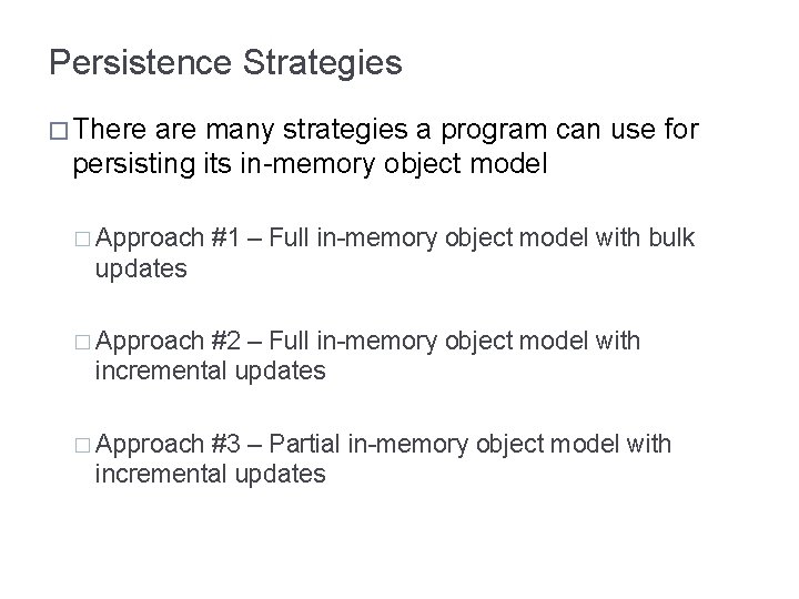 Persistence Strategies � There are many strategies a program can use for persisting its