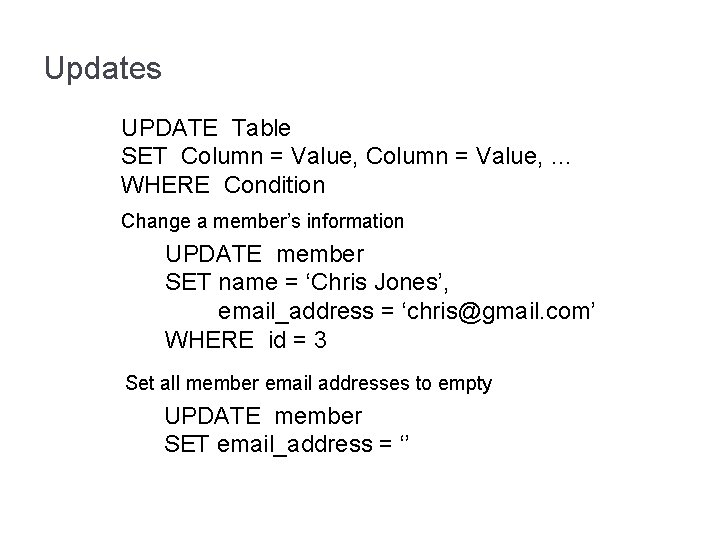 Updates UPDATE Table SET Column = Value, … WHERE Condition Change a member’s information