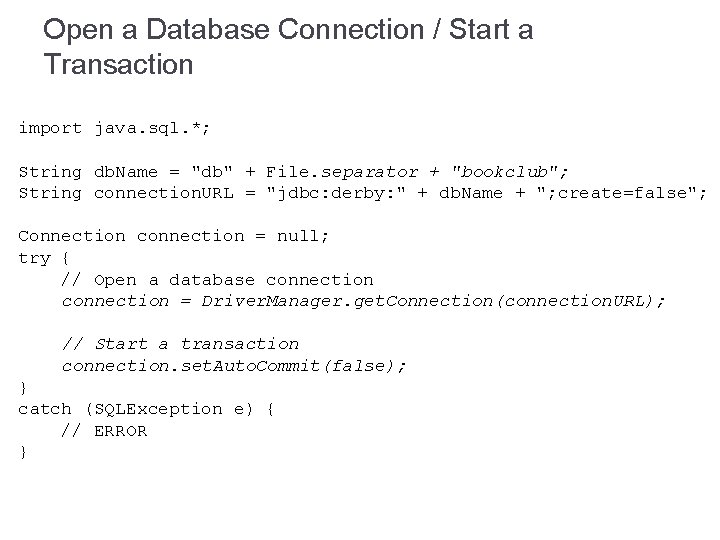 Open a Database Connection / Start a Transaction import java. sql. *; String db.