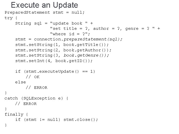 Execute an Update Prepared. Statement stmt = null; try { String sql = "update