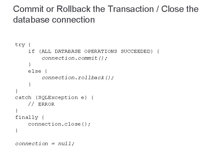 Commit or Rollback the Transaction / Close the database connection try { if (ALL