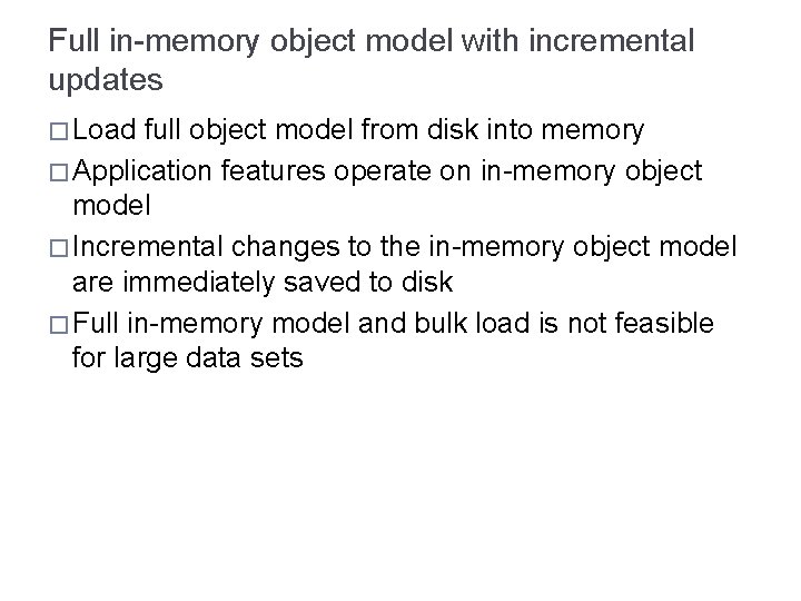 Full in-memory object model with incremental updates � Load full object model from disk