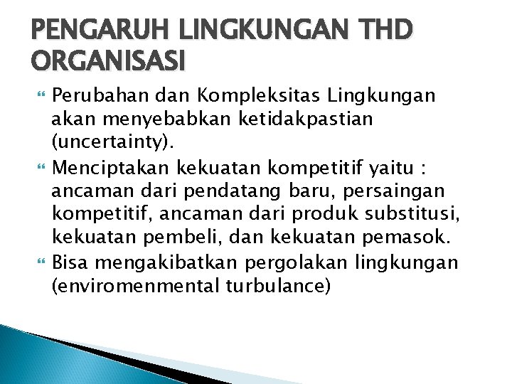 PENGARUH LINGKUNGAN THD ORGANISASI Perubahan dan Kompleksitas Lingkungan akan menyebabkan ketidakpastian (uncertainty). Menciptakan kekuatan