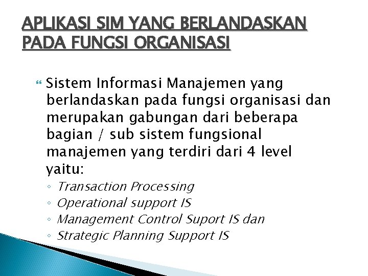 APLIKASI SIM YANG BERLANDASKAN PADA FUNGSI ORGANISASI Sistem Informasi Manajemen yang berlandaskan pada fungsi