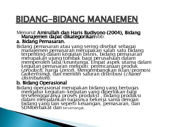 BIDANG-BIDANG MANAJEMEN Menurut Amirullah dan Haris Budiyono (2004), Bidang Manajemen dapat dikategorikansbb: a. Bidang