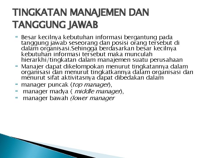 TINGKATAN MANAJEMEN DAN TANGGUNG JAWAB Besar kecilnya kebutuhan informasi bergantung pada tanggung jawab seseorang