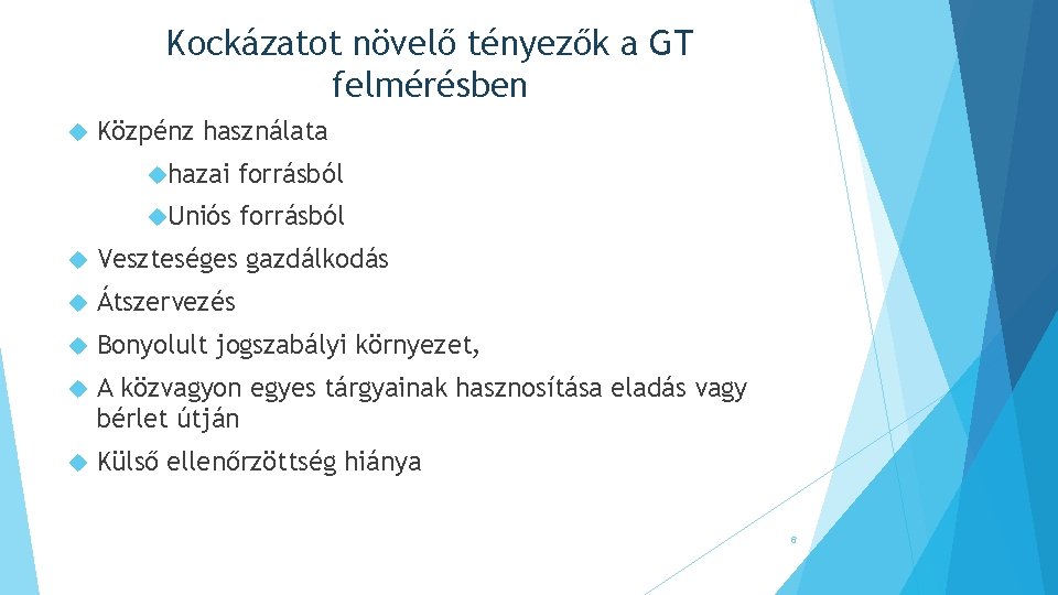 Kockázatot növelő tényezők a GT felmérésben Közpénz használata hazai forrásból Uniós forrásból Veszteséges gazdálkodás