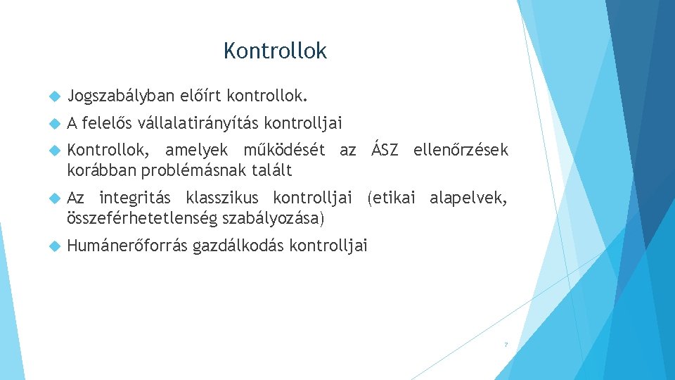 Kontrollok Jogszabályban előírt kontrollok. A felelős vállalatirányítás kontrolljai Kontrollok, amelyek működését az ÁSZ ellenőrzések