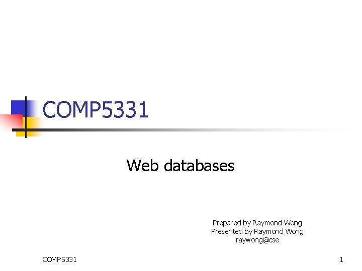 COMP 5331 Web databases Prepared by Raymond Wong Presented by Raymond Wong raywong@cse COMP