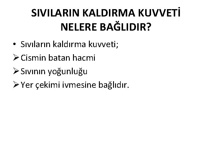 SIVILARIN KALDIRMA KUVVETİ NELERE BAĞLIDIR? • Sıvıların kaldırma kuvveti; Ø Cismin batan hacmi Ø