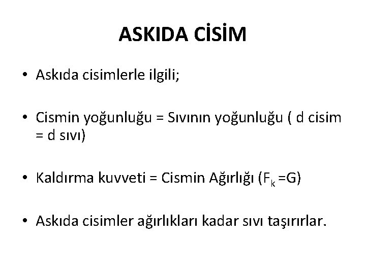 ASKIDA CİSİM • Askıda cisimlerle ilgili; • Cismin yoğunluğu = Sıvının yoğunluğu ( d